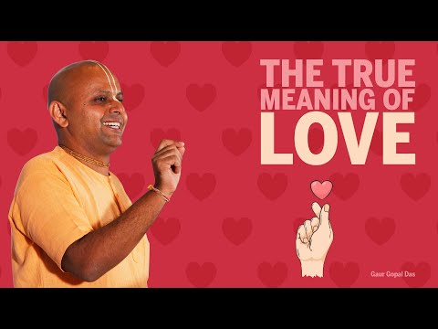 THE TRUE MEANING OF LOVE by Gaur Gopal Das