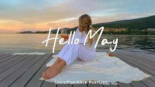 Hello May ☀️ Happy & Fresh Chill Music for Good Mood  | Indie Flok/Pop/Acoustic Playlist thumbnail