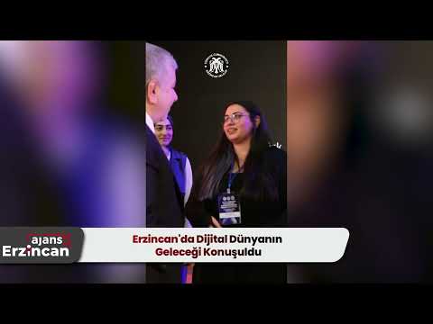 Erzincan'da Dijital Dünyanın Geleceği Konuşuldu