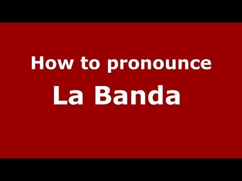 How to pronounce La Banda
