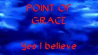Point of Grace - Yes I Believe