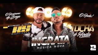 MC TOCHA E ROGÉRIO SOM - INGRATA - MÚSICA NOVA 2017