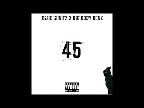 Blue Hunitz - 45 (feat. Big Body Benz)