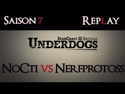 [S07E03] UnderDogs du 07/04/2014 - Replay - NoCti vs Nerfprotoss