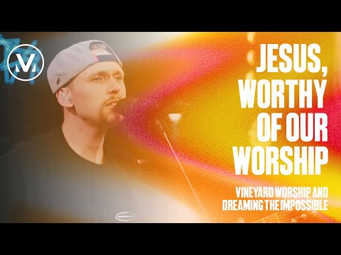 Jesus Worthy Of Our Worship - Dreaming The Impossible