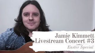 Jamie Kimmett - Easter Livestream Concert - Episode 3