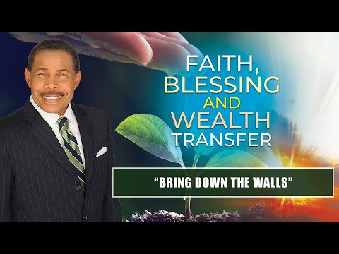 Bring Down the Walls - Faith, Blessing and Wealth Transfer