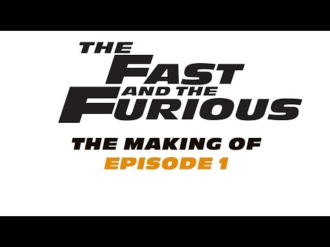 "The Fast & The Furious: The Making Of "- Episode 1
