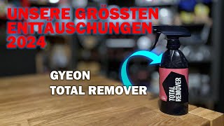 UNSERE ENTTÄUSCHUNGEN & FLOPS 2024: Gyeon als Marke - am Beispiel des Gyeon Total Removers