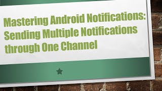 Download the video "Mastering Android Notifications: Sending Multiple Notifications through One Channel"