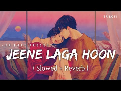Jeene Laga Hoon - Lofi (Slowed + Reverb) | Atif Aslam, Shreya Ghoshal | SR Lofi