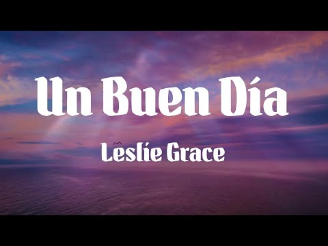 Leslie Grace - Un Buen Día (Letras)