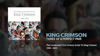 King Crimson - Three of a Perfect Pair (The Condensed 21st Century Guide To King Crimson)