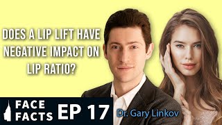 Does the Lip Lift Negatively Impact Lip Ratio? - Dr. Gary Linkov