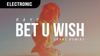 Raye - Bet U Wish (KRNE Remix)