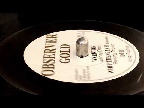 JOHNNY CLARK ~ Warrior / RANKING TREVOR ~ Whip Them Jah (Extended) + KING TUBBYS ~ Dub