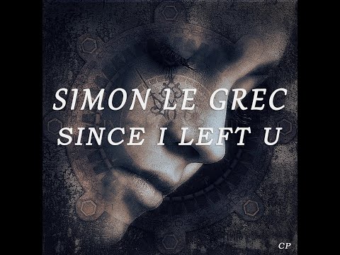 Simon Le Grec | Since I Left U (Chillout Mix)