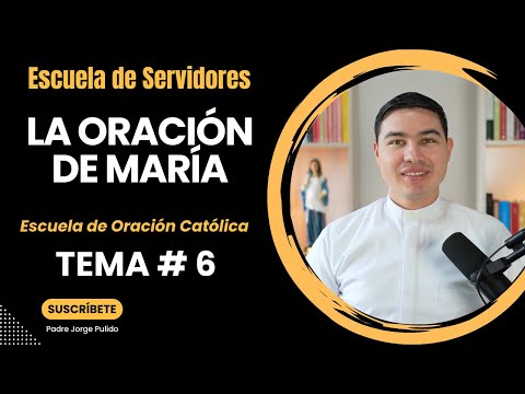 The Prayer of the Virgin Mary | Topic #6 | School of Servants | Seminar on Prayer