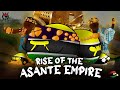 THE RISE OF THE ASANTE EMPIRE