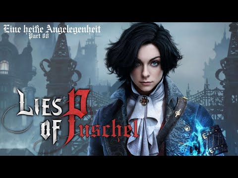 Lies of P 💀 Eine heiße Angelegenheit 💀 Part 08 - STORY