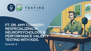 TTP Ep. 9: Dr. Amy Connery - Respecializing in Neuropsychology Performance Validity Testing w/ Kids