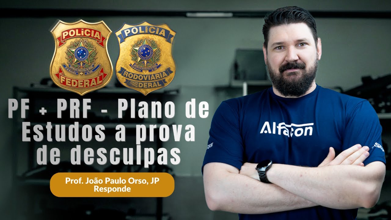 PF + PRF: Plano de Estudos à Prova de Desculpas | João Paulo Orso, J