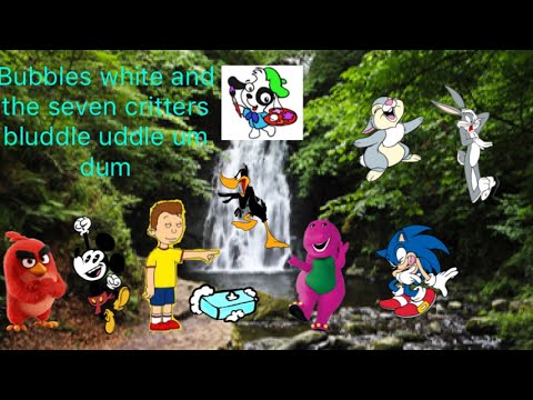 Bubbles white and the seven critters The bluddle uddle um dum