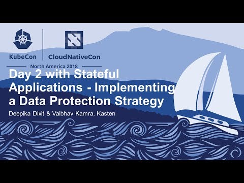 Day 2 with Stateful Applications - Implementing a Data Protection... - Deepika Dixit & Vaibhav Kamra