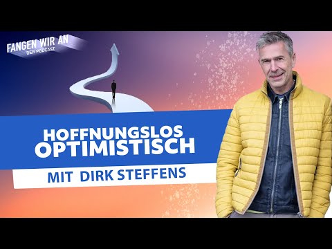 Hoffnungslos optimistisch – mit Dirk Steffens | Fangen wir an! Ideen für ein besseres Morgen
