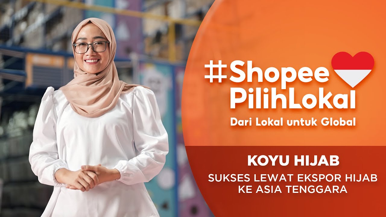 KOYU HIJAB: Mendulang Sukses Lewat Ekspor Hijab ke Asia Tenggara | Shopee Pilih Lokal
