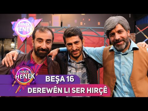 DEREWÊN LI SER HIRÇÊ - HINEK HENEK BEŞA 16