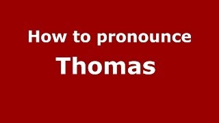 How to pronounce Thomas 