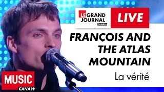 Frànçois and The Atlas Mountain - La vérité - Live du Grand Journal