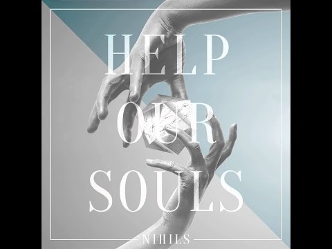 HELP OUR SOULS LYRICS – NIHILS (lyrics)