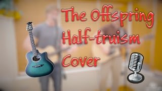 The Offspring  - Half Truism   (Cover By The Fiasco)