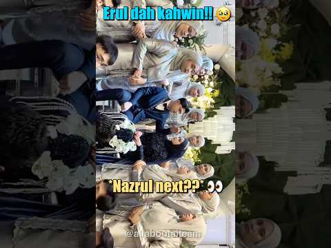 Erul Dah Kahwin La! Nazrul Bila Lagi 🤭 #erul #aiteam