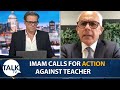 “He’s Trying To Impose Islamic Law On The UK” | Imam Calls For Action Against Teacher