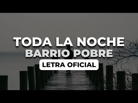 Barrio Pobre  - Toda La Noche (Letra Oficial)