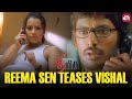 Reema Sen Rags Vishal Over A Phone Call Thimiru Sriya Reddy Yuvan Shankar Raja Sun NXT