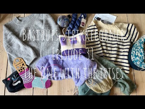 Bastrups Strikkecorner episode 31 - The one with the Irises