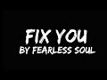 FIX YOU ( Lyrics ) by Fearless Soul