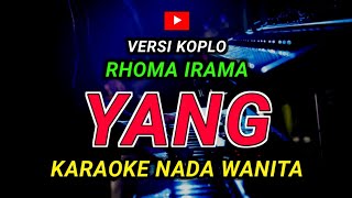 Download lagu YANG - KARAOKE Nada Wanita - Versi Koplo || RHOMA IRAMA mp3