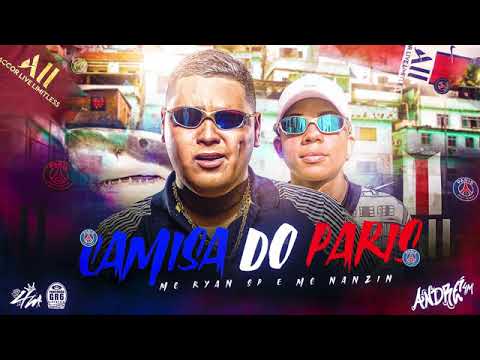 Mc Ryan SP e Mc Nanzin - Camisa do Paris (DJ Oreia)