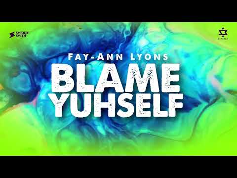 Fay-Ann Lyons - Blame Yuhself (Free To B Riddim)