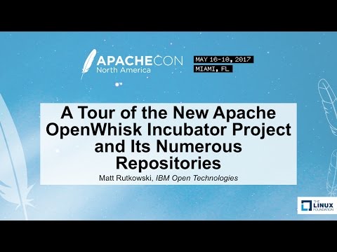A Tour of the New Apache OpenWhisk Incubator Project and Its Numerous Repositories - Matt Rutkowski
