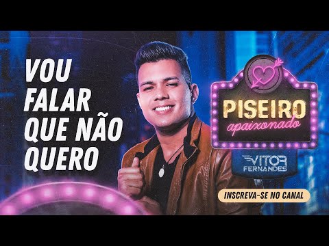 VOU FALAR QUE NÃO QUERO - Vitor Fernandes - CD Piseiro Apaixonado 2021