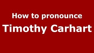 How to pronounce Timothy Carhart
