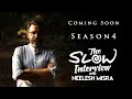 Coming Soon | Season 4 | The Slow Interview with Neelesh Misra
