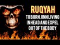 EXTREMELY POWERFUL RUQYAH TO BURN JINN LIVING IN HEAD AND ITS KNOTS THAT CONTROL SEPARATE BLOCK