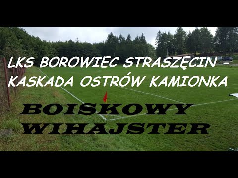 LKS Borowiec Straszęcin - Kaskada 1:3 oficjalny skrót - BOISKOWY WIHAJSTER